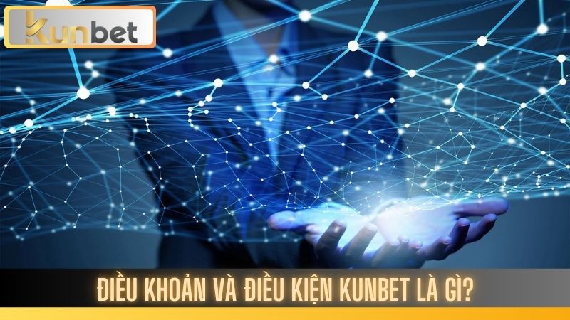 Điều khoản và điều kiện Kunbet: Cần biết trước khi chơi