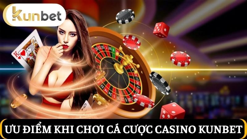 ưu điểm Casino Kunbet 