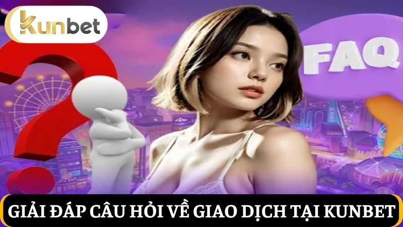 Câu hỏi thường gặp về nạp và rút tiền 