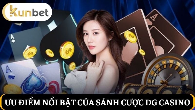 các ưu điểm nổi bật của sảnh DG Casino