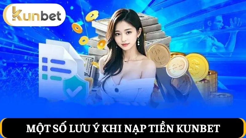 lưu ý nạp tiền Kunbet