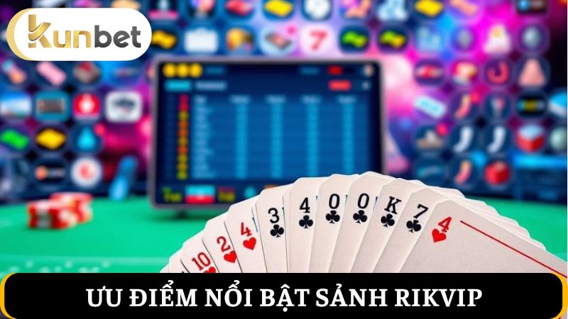 ưu điểm nổi bật của sảnh Rikvip