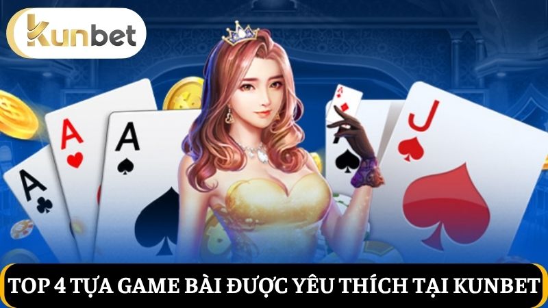 4 tựa Game bài Kunbet