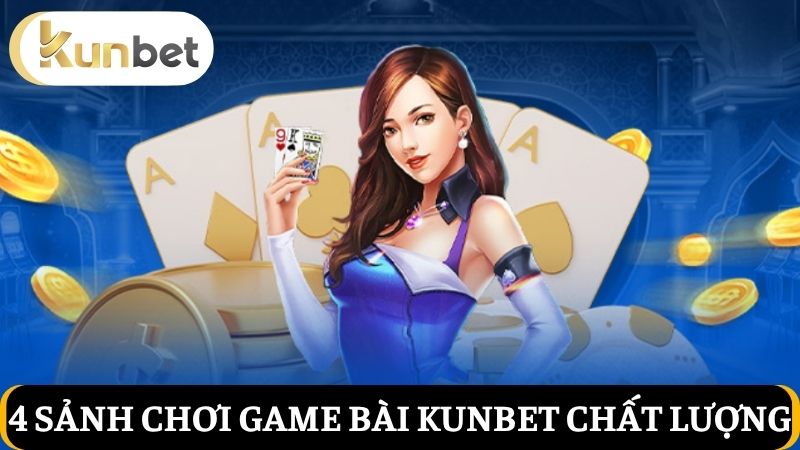 4 sảnh chơi Game bài Kunbet
