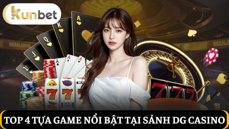 Top 4 tựa game cá cược tại sảnh DG Casino